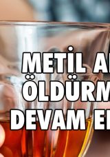 Etil alkol yerine metil alkolden üretilen içkinin tüketilmesi hayati risk taşıyor.