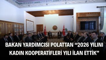 Bakan Yardımcısı Polat: “2026 yılını Kadın Kooperatifleri Yılı ilan ettik”
