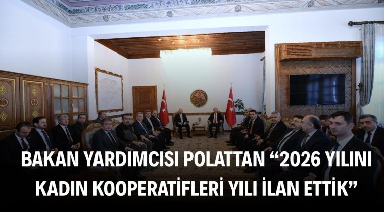 Bakan Yardımcısı Polat: “2026 yılını Kadın Kooperatifleri Yılı ilan ettik”