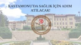 Kastamonu’da Sağlık İçin Adım Atılacak!