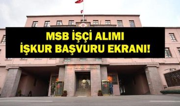 MSB İŞÇİ ALIMI İŞKUR BAŞVURU: Milli Savunma Bakanlığı İşçi Alımı Başvuruları Başladı Mı? Başvuru Şartları Neler?