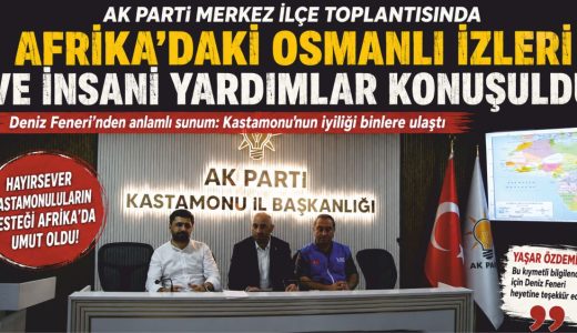 AK Parti Merkez İlçe Yönetim Kurulu Toplantısında Afrika’daki Çalışmalar Anlatıldı