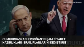 Cumhurbaşkanı Erdoğan’ın Şam Ziyareti Hazırlıkları İsrail Planlarını Değiştirdi